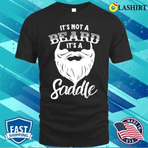 Its Not A Beard Its A Saddle Funny Vulgar Mens For Bearded Men T shirt 1