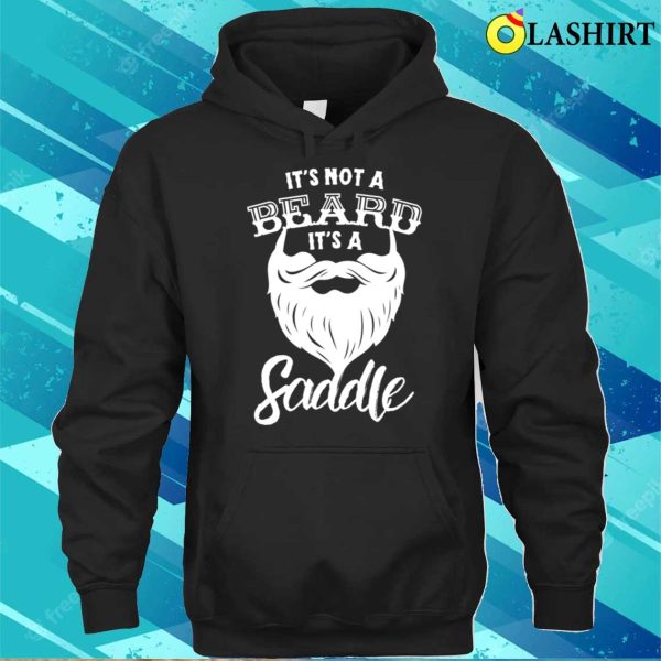 It’s Not A Beard Its A Saddle Funny Vulgar Mens For Bearded Men T-shirt