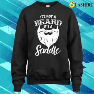 Its Not A Beard Its A Saddle Funny Vulgar Mens For Bearded Men T shirt 4
