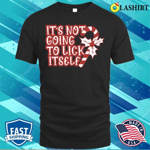 It’s Not Going To Lick Itself, Funny Christmas T-shirt