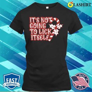 Its Not Going To Lick Itself Funny Christmas T shirt 2