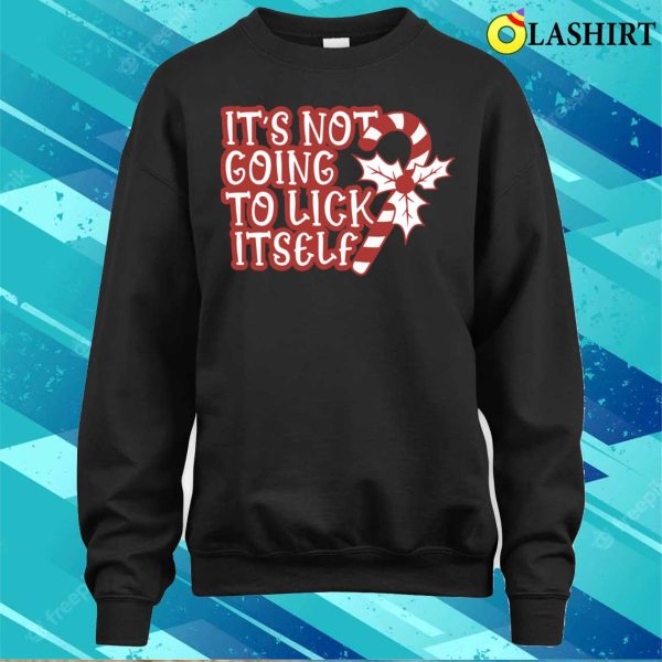 It’s Not Going To Lick Itself, Funny Christmas T-shirt