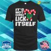 It’s Not Gonna Lick Itself Funny Naughty Christmas T-shirt