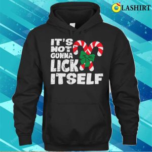 Its Not Gonna Lick Itself Funny Naughty Christmas T shirt 3