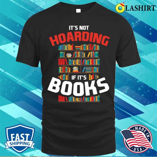 Its Not Hoarding If Its Books Funny Reading Gift T-shirt