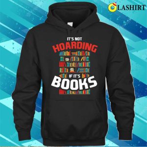 Its Not Hoarding If Its Books Funny Reading Gift T shirt 3