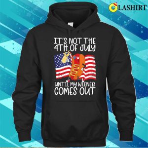 Its Not The 4th Of July Until My Weiner Comes Out Graphic T shirt 3