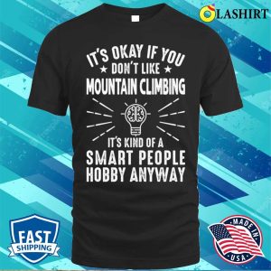 Its Okay If You Dont Like Mountain Climbing Funny Climber T shirt 1