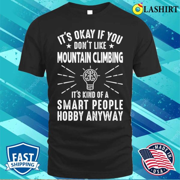 Its Okay If You Dont Like Mountain Climbing, Funny Climber T-shirt