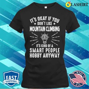 Its Okay If You Dont Like Mountain Climbing Funny Climber T shirt 2