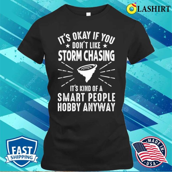 Its Okay If You Dont Like Storm Chasing, Funny Weatherman T-shirt