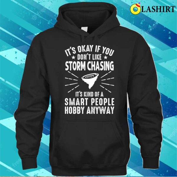 Its Okay If You Dont Like Storm Chasing, Funny Weatherman T-shirt