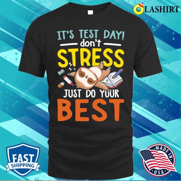 It’s Test Day Don’t Stress Just Do Your Best Funny Sloth T-shirt