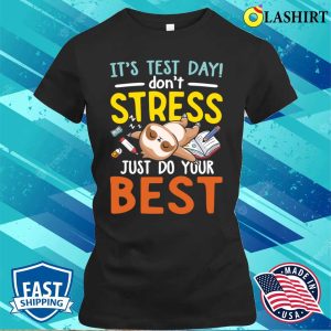 Its Test Day Dont Stress Just Do Your Best Funny Sloth T shirt 2