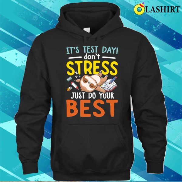 It’s Test Day Don’t Stress Just Do Your Best Funny Sloth T-shirt