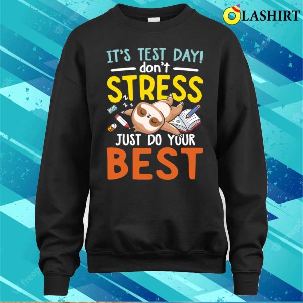 It’s Test Day Don’t Stress Just Do Your Best Funny Sloth T-shirt