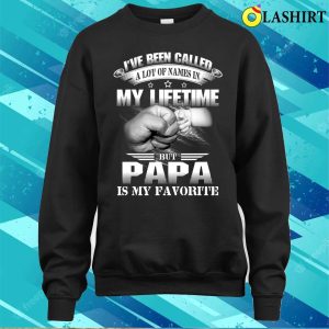 Ive Been Called Alot Of Names But Papa Is My Favorite Funny T shirt 4