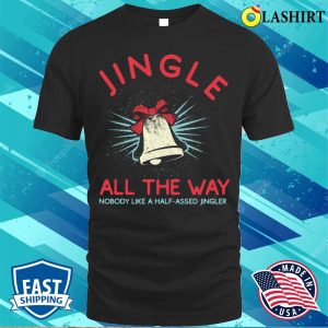 Jingle All The Way Funny Christmas T shirt 1
