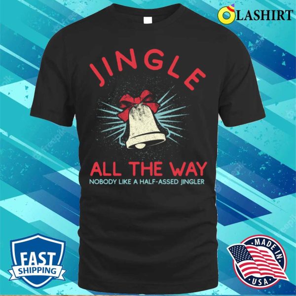 Jingle All The Way Funny Christmas T-shirt