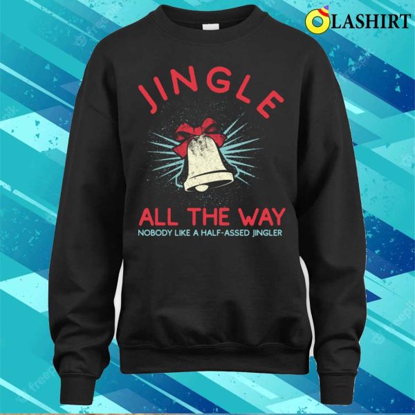 Jingle All The Way Funny Christmas T-shirt