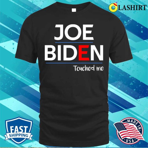 Joe Biden T-shirt, Joe Biden Touched Me Funny Political T-shirt