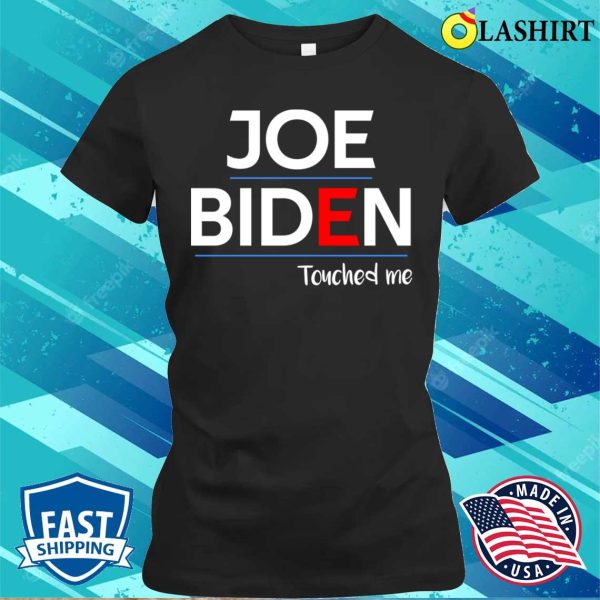 Joe Biden T-shirt, Joe Biden Touched Me Funny Political T-shirt