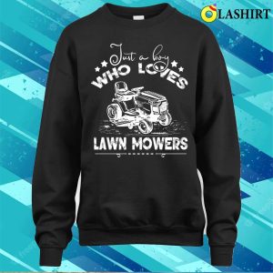 Just A Boys Who Loves Lawn Mower Funny Lawn Mowing Gardener T shirt 4