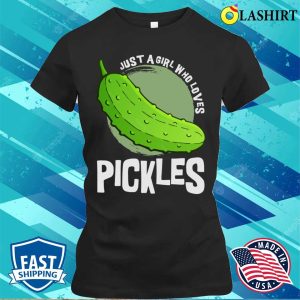Just A Girl Who Loves Pickles Funny Shirt Just A Girl Who Loves Pickles Funny Shirt 2
