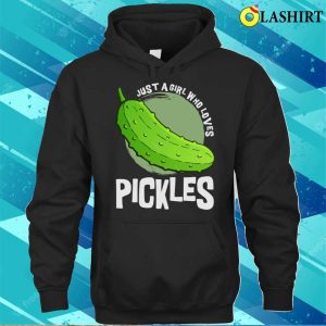 Just A Girl Who Loves Pickles Funny Shirt Just A Girl Who Loves Pickles Funny Shirt 3