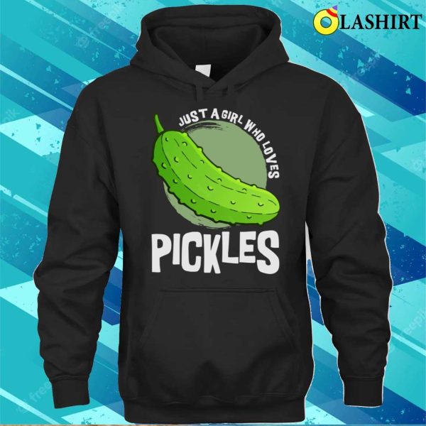 Just A Girl Who Loves Pickles Funny Shirt, Just A Girl Who Loves Pickles Funny Shirt