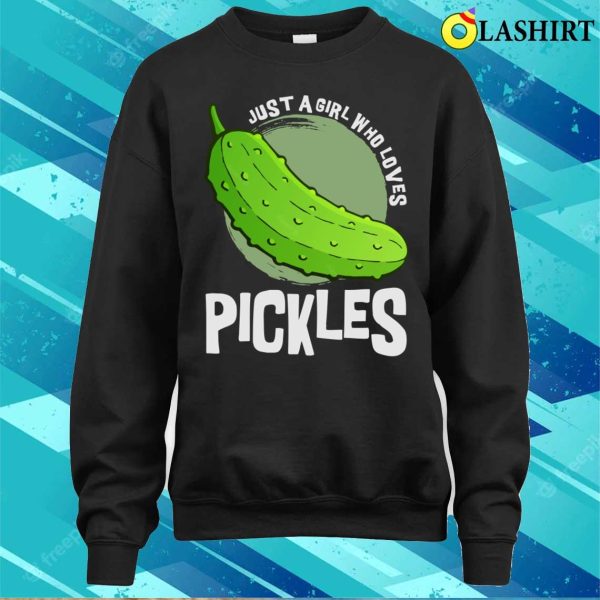 Just A Girl Who Loves Pickles Funny Shirt, Just A Girl Who Loves Pickles Funny Shirt