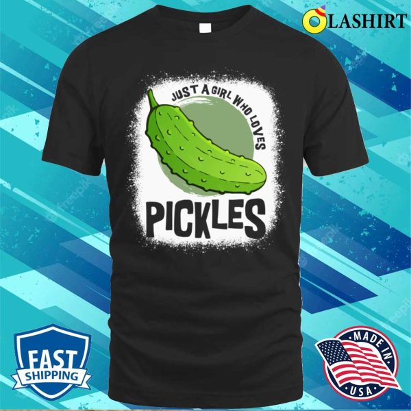 Just A Girl Who Loves Pickles Funny Wom Shirt, Just A Girl Who Loves Pickles Funny Women Shirt