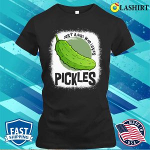Just A Girl Who Loves Pickles Funny Wom Shirt Just A Girl Who Loves Pickles Funny Women Shirt 2