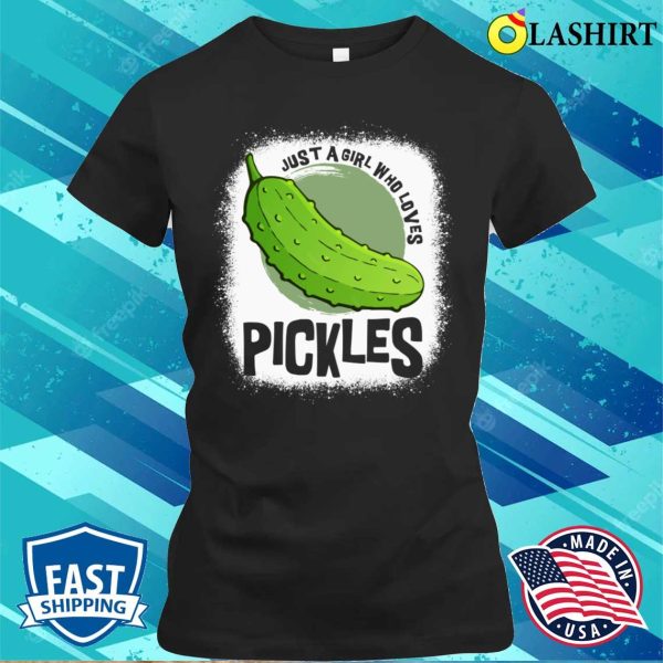 Just A Girl Who Loves Pickles Funny Wom Shirt, Just A Girl Who Loves Pickles Funny Women Shirt