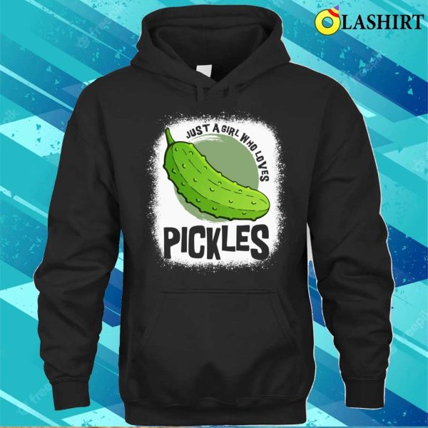 Just A Girl Who Loves Pickles Funny Wom Shirt, Just A Girl Who Loves Pickles Funny Women Shirt