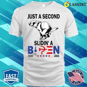 Just A Second Sliding Funny Saying Biden President T shirt 2