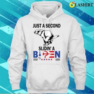 Just A Second Sliding Funny Saying Biden President T shirt 3