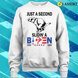 Just A Second Sliding Funny Saying Biden President T shirt 4