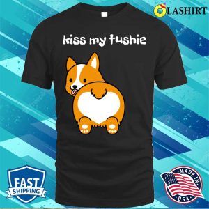 Kiss My Ass Funny T shirt Kiss My Tushie T shirt 1