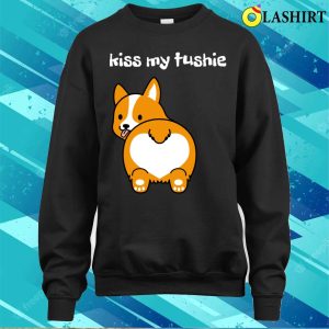 Kiss My Ass Funny T shirt Kiss My Tushie T shirt 4