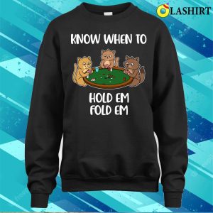 Know When To Hold Em Funny Poker Gift T-shirt 3 Know When To Hold Em Funny Poker Gift T shirt 4