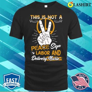 Labor And Delivery Nurse Funny Sign Practitioner Graduation T shirt 1