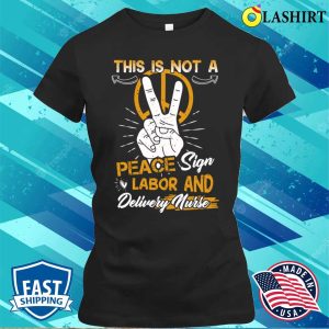Labor And Delivery Nurse Funny Sign Practitioner Graduation T-shirt 1 Labor And Delivery Nurse Funny Sign Practitioner Graduation T shirt 2