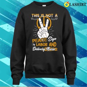 Labor And Delivery Nurse Funny Sign Practitioner Graduation T-shirt 3 Labor And Delivery Nurse Funny Sign Practitioner Graduation T shirt 4