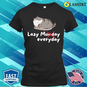 Lazy Cat T-shirt, Lazy Monday Funny Cute Lazy Cat Gift T-shirt 1 Lazy Cat T shirt Lazy Monday Funny Cute Lazy Cat Gift T shirt 2