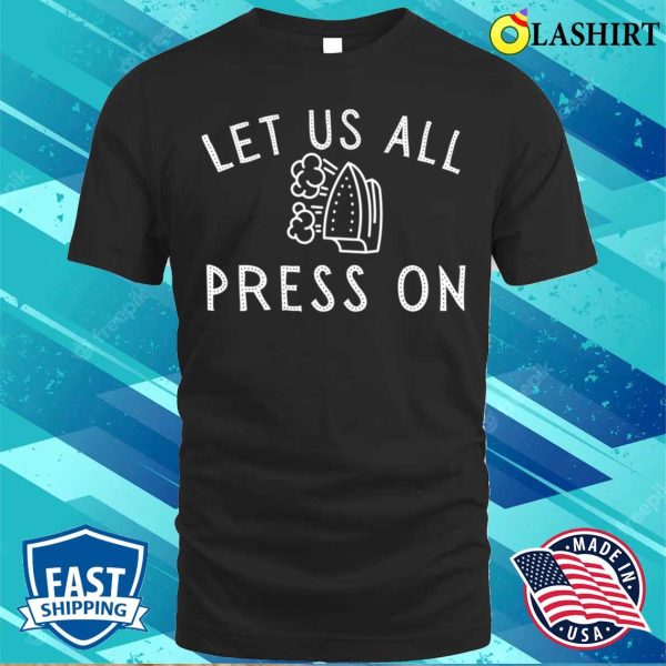 Lds T-shirt, Lds Hymn Let Us All Press On Mormon Funny T-shirt