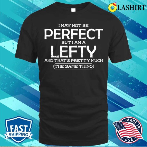 Left Handed Shirt, Left Handed Funny Quote Shirt Shirt