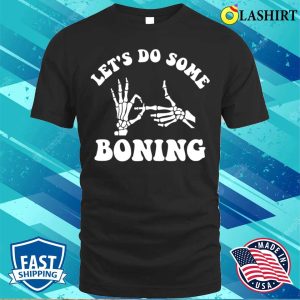Lets Do Some Boning Funny Skeleton Halloween Sex Pun T shirt 1