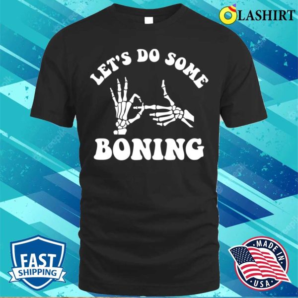 Lets Do Some Boning, Funny Skeleton Halloween Sex Pun T-shirt