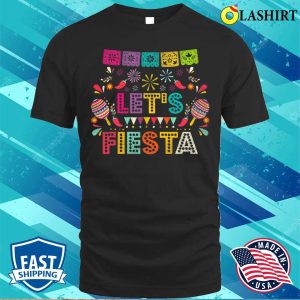 Lets Fiesta For Funny Cinco De Mayo Costume Party T shirt 1